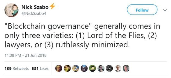 &quot;Blockchain governance&quot; generally comes in only three varieties: (1) Lord of the Flies, (2) lawyers, or (3) ruthlessly minimized. -- Nick Szabo on Twitter