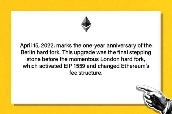 April 15, 2022, marks the one-year anniversary of the Berlin hard fork. This upgrade was the final stepping stone before the momentous London hard fork, which activated EIP 1559 and changed Ethereum’s fee structure.
