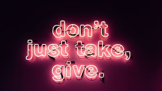 Don't just take, give neon sign