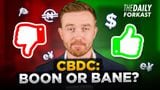 Will CBDCs Be a Boon or Bane?